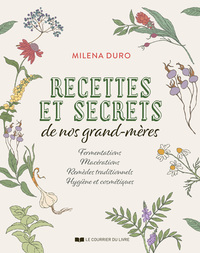 Image de Recettes et secrets de nos grands-mères - Fermentations, macérations, remèdes traditionnels, hygiène et cosmétiques