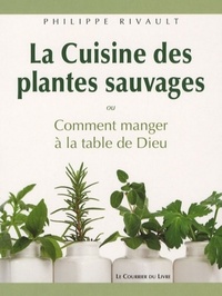 Image de La cuisine des plantes sauvages - Oucomment manger à la table de Dieu