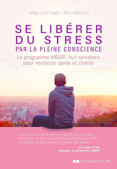 Image de Se libérer du stress par la pleine conscience - Le programme MBSR, 8 semaines pour renforcer santé