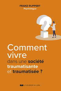 Picture of Comment vivre dans une société traumatisante et traumatisée ?