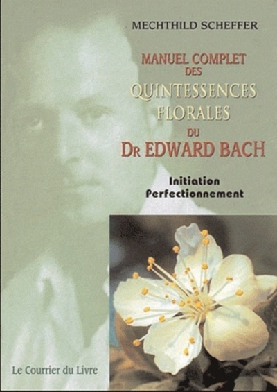 Image de Le Manuel complet des quintessences florales du Dr Edward Bach