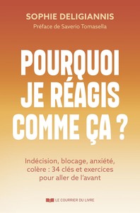 Picture of Pourquoi je réagis comme ça ? - Indécision, blocage, anxiété, colère : 34 clés et exercices pour aller de l'avant