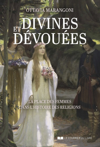 Picture of Divines et dévouées - La place des femmes dans l'histoire des religions