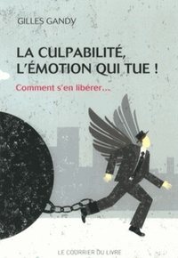 Picture of La culpabilité, l'émotion qui tue - Comment s'ne libérer...