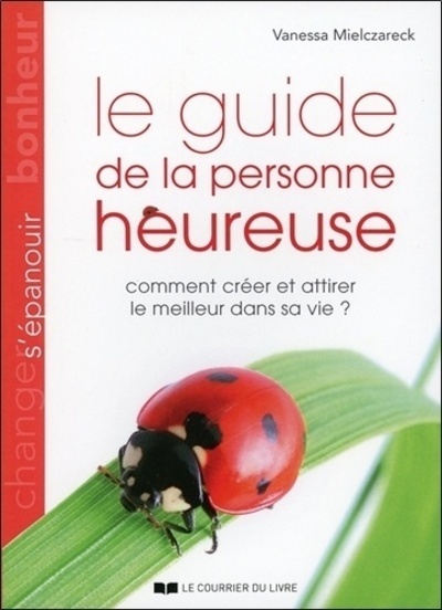 Picture of Le guide de la personne heureuse - Comment créer e attirer le meilleur dans sa vie ?