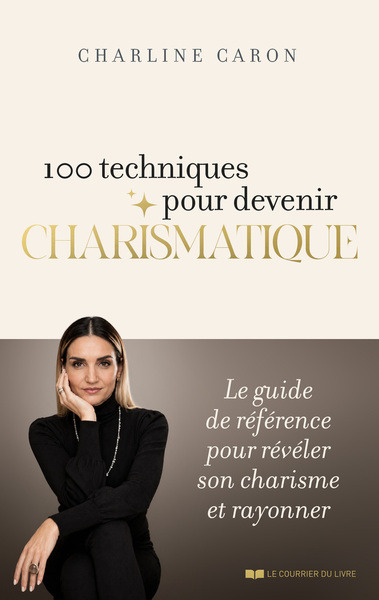 Picture of 100 techniques pour devenir charismatique - Le guide de référence pour révéler son charisme et rayonner