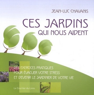 Image de Ces jardins qui nous aident - Exercices pratiques pour évacuer votre stress et devenir jardinier