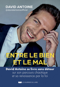 Picture of Entre le bien et le mal - David Antoine se livre sans détour sur son parcours chaotique et sa renaissance par la foi