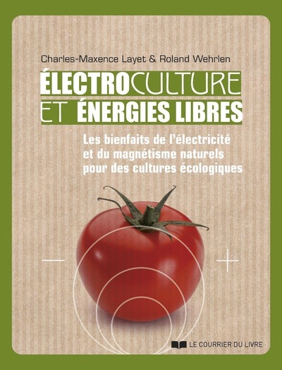Image de Electrocultures et énergies libres - Les bienfaits de l'électricité et du magnétisme naturels pour des cultures écologiques