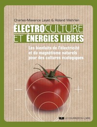 Image de Electrocultures et énergies libres - Les bienfaits de l'électricité et du magnétisme naturels pour des cultures écologiques