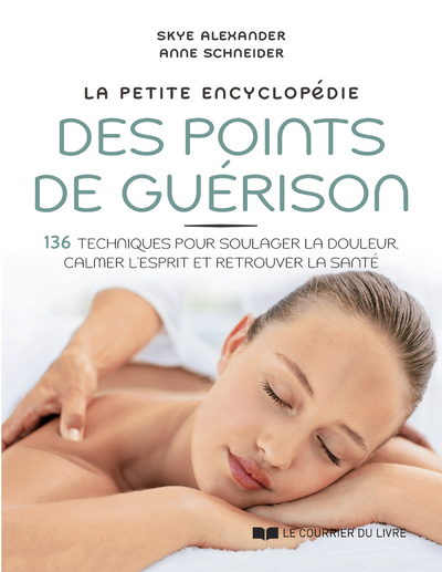 Image de La petite encyclopédie des points de guérison - 136 techniques pour soulager la douleur, calmer l'esprit et retrouver la santé