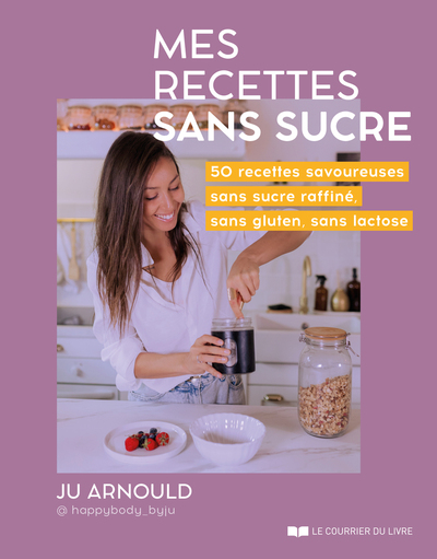 Image de Mes recettes sans sucre - 50 recettes savoureuses sans sucre raffiné, sans gluten, sans lactose