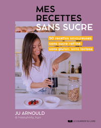 Image de Mes recettes sans sucre - 50 recettes savoureuses sans sucre raffiné, sans gluten, sans lactose