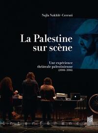 Image de La Palestine sur scène: Une expérience théâtrale palestinienne, 2006-2016