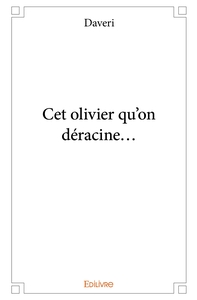 Image de Cet olivier qu'on déracine