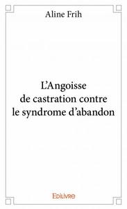 Image de L'angoisse de castration contre le syndrome d'abandon
