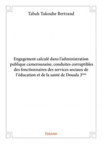 Image de Engagement calculé dans l’administration publique camerounaise, conduites corruptibles des fonctionnaires des services sociaux de l’éducation et de la santé de douala 3éme