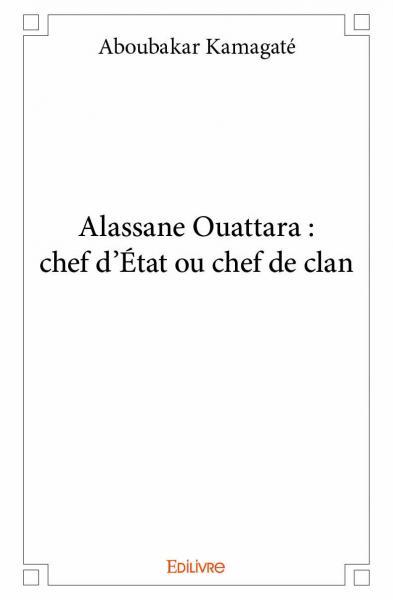 Image de Alassane ouattara : chef d'état ou chef de clan