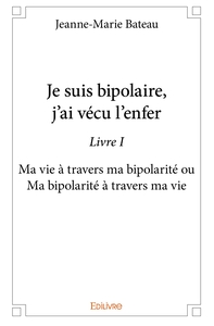 Picture of Je suis bipolaire, j'ai vécu l'enfer - Tome 1