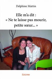 Image de Elle m'a dit : « ne te laisse pas mourir, petite sœur... »