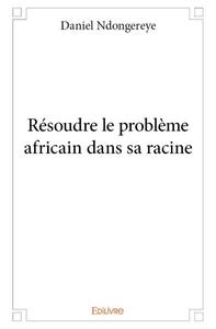 Image de Résoudre le problème africain dans sa racine