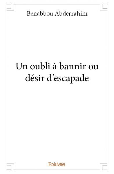 Image de Un oubli à bannir ou désir d'escapade