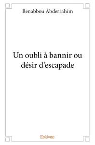 Image de Un oubli à bannir ou désir d'escapade