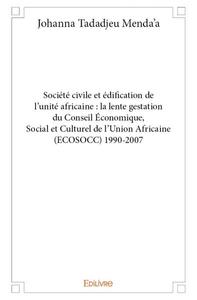 Image de Société civile et édification de l’unité africaine : la lente gestation du conseil économique, social et culturel de l’union africaine (ecosocc) 1990 2007