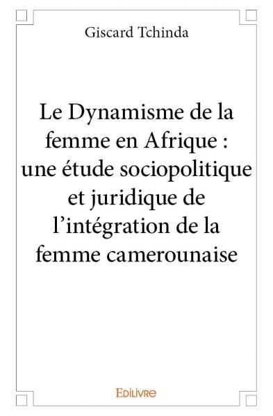 Image de Le dynamisme de la femme en afrique : une étude sociopolitique et juridique de l'intégration de la femme camerounaise