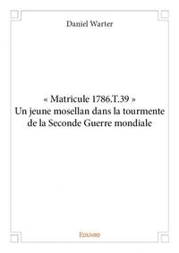 Image de « matricule 1786.t.39 » un jeune mosellan dans la tourmente de la seconde guerre mondiale