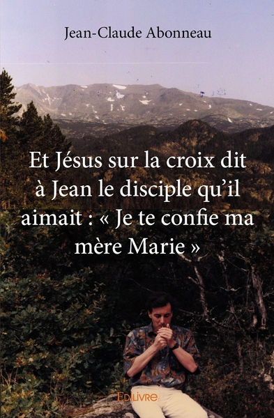 Picture of Et Jésus sur la croix dit à Jean le disciple qu'il aimait : « Je te confie ma mère Marie »