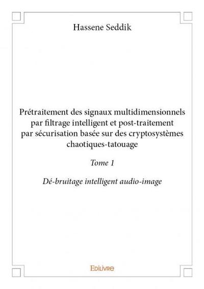 Image de Prétraitement des signaux multidimensionnels par filtrage intelligent et posttraitement par sécurisation basée sur des cryptosystèmes chaotiquestatouage –