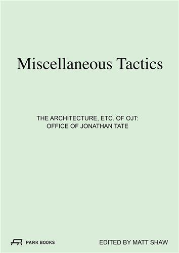 Image de Miscellaneous Tactics The Architecture, etc. of OJT - Office of Jonathan Tate /anglais