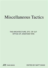 Image de Miscellaneous Tactics The Architecture, etc. of OJT - Office of Jonathan Tate /anglais