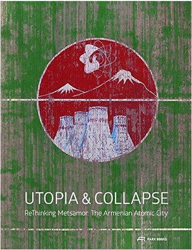 Picture of Utopia & Collapse Rethinking Metsamor - the Armenian Atomic City /anglais