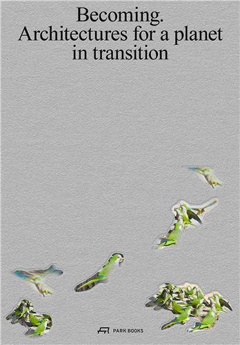Image de Becoming Architectures for a Planet in Transition /anglais