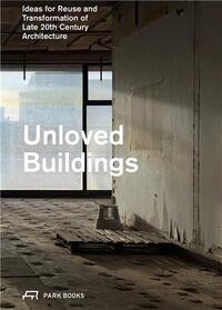 Picture of Unloved Buildings Ideas for Reuse and Transformation of Late 20th-Century Architecture /anglais