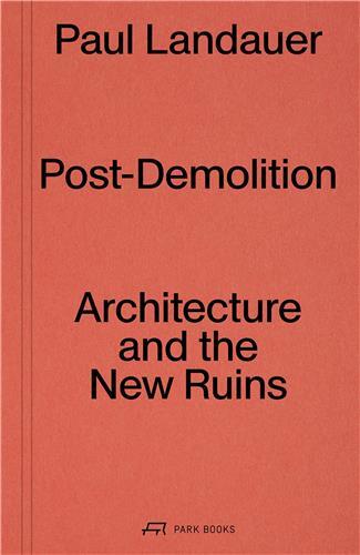 Image de Post-Demolition Architecture and the New Ruins /anglais