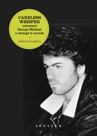 Picture of Careless Whisper. Comment George Michael a changé le monde