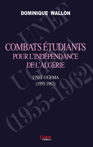 Image de COMBATS ETUDIANTS POUR L'INDEPENDANCE DE L'ALGERIE : UNEF-UGEMA (1955-1962)