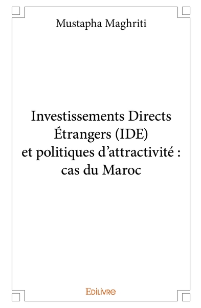 Image de Investissements Directs Étrangers (IDE) et politiques d'attractivité : cas du Maroc