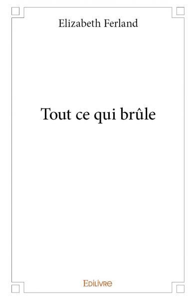 Image de Tout ce qui brûle
