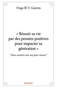 Image de « réussir sa vie par des pensées positives pour impacter sa génération »