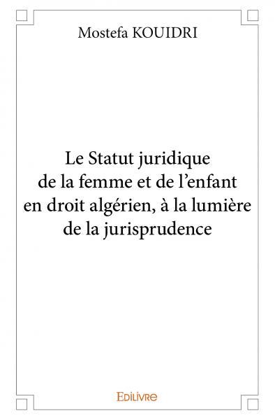 Image de Le statut juridique de la femme et de l’enfant en droit algérien, à la lumière de la jurisprudence