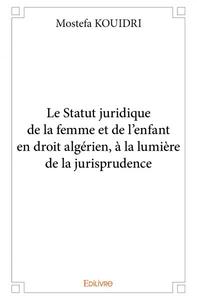 Image de Le statut juridique de la femme et de l’enfant en droit algérien, à la lumière de la jurisprudence