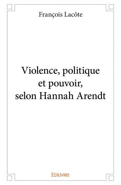 Picture of Violence, politique et pouvoir, selon hannah arendt