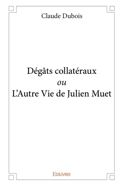 Image de Dégâts collatéraux ou L'Autre Vie de Julien Muet
