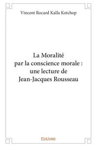 Image de La moralité par la conscience morale : une lecture de jean jacques rousseau