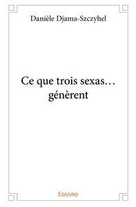 Image de Ce que trois sexas...génèrent