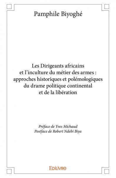Picture of Les dirigeants africains et l’inculture du métier des armes : approches historiques et polémologiques du drame politique continental et de la libération